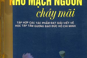 Giới thiệu sách : "Như mạch nguồn chảy mãi - Tập hợp các tác phẩm đạt giải viết về học tập tấm gương đạo đức Hồ Chí Minh"