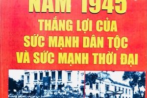 Giới thiệu cuốn sách “Cách mạng tháng Tám 1945 - Thắng lợi của sức mạnh dân tộc và sức mạnh thời đại”.