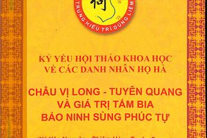 Giới thiệu cuốn sách "Kỷ yếu Hội thảo khoa học về các danh nhân họ Hà: Châu Vị Long - Tuyên Quang và giá trị tấm bia.Bảo Ninh Sùng Phúc tự"