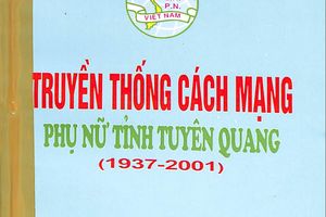 Giới thiệu cuốn sách "Truyền thống cách mạng phụ nữ tỉnh Tuyên Quang"