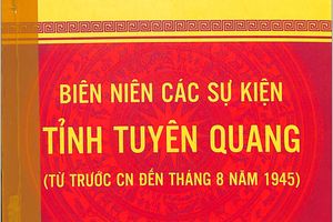 Giới thiệu cuốn sách "Biên niên các sự kiện tỉnh Tuyên Quang (trước CN đến tháng 8 năm 1945)"