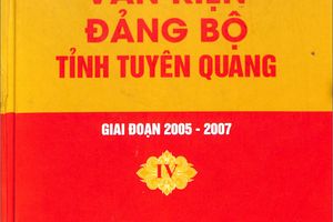 Giới thiệu cuốn sách: "Văn kiện Đảng bộ tỉnh Tuyên Quang : Giai đoạn 2005 - 2007"