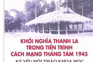 Giới thiếu cuốn sách : "Khởi nghĩa Thanh La trong tiến trình Cách mạng tháng Tám 1945 : Kỷ yếu hội thảo khoa học"